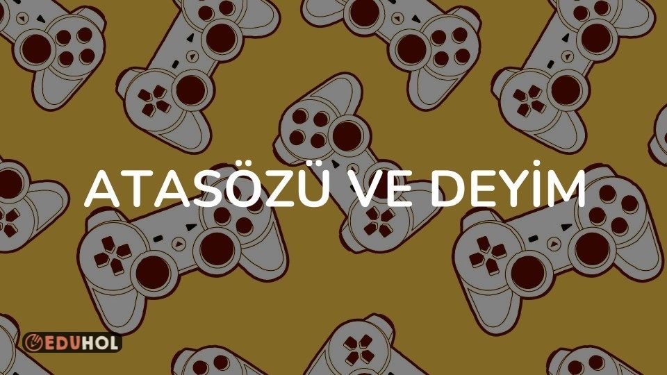 ATASÖZÜ VE DEYİM
