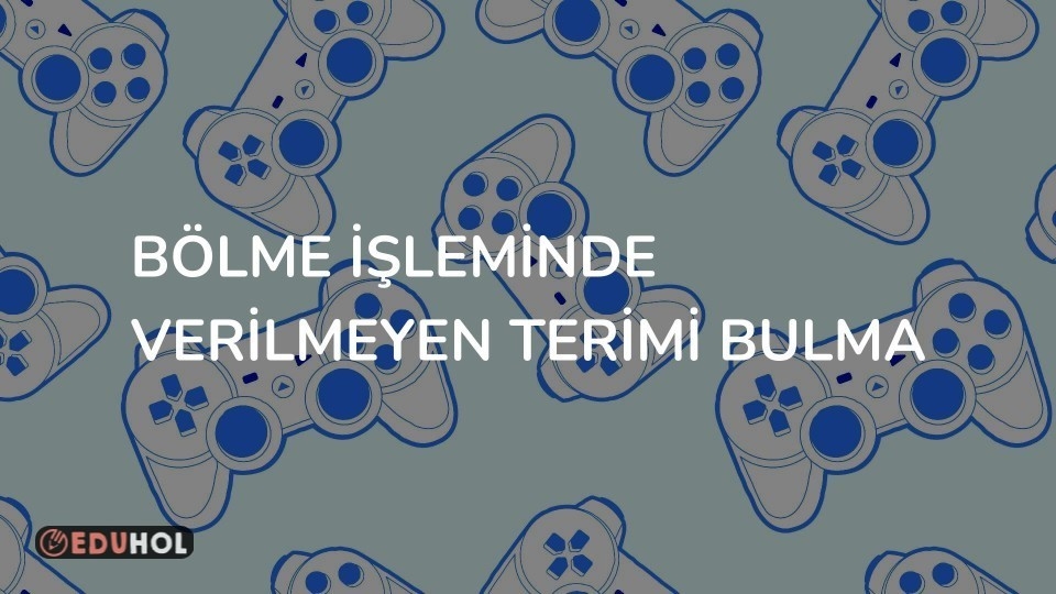 BÖLME İŞLEMİNDE VERİLMEYEN TERİMİ BULMA