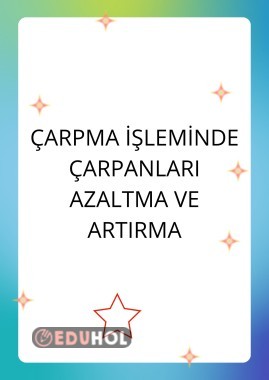 ÇARPMA İŞLEMİNDE ÇARPANLARI AZALTMA VE  ARTIRMA