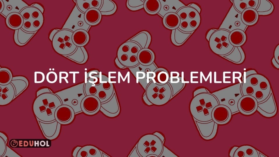 DÖRT İŞLEM PROBLEMLERİ
