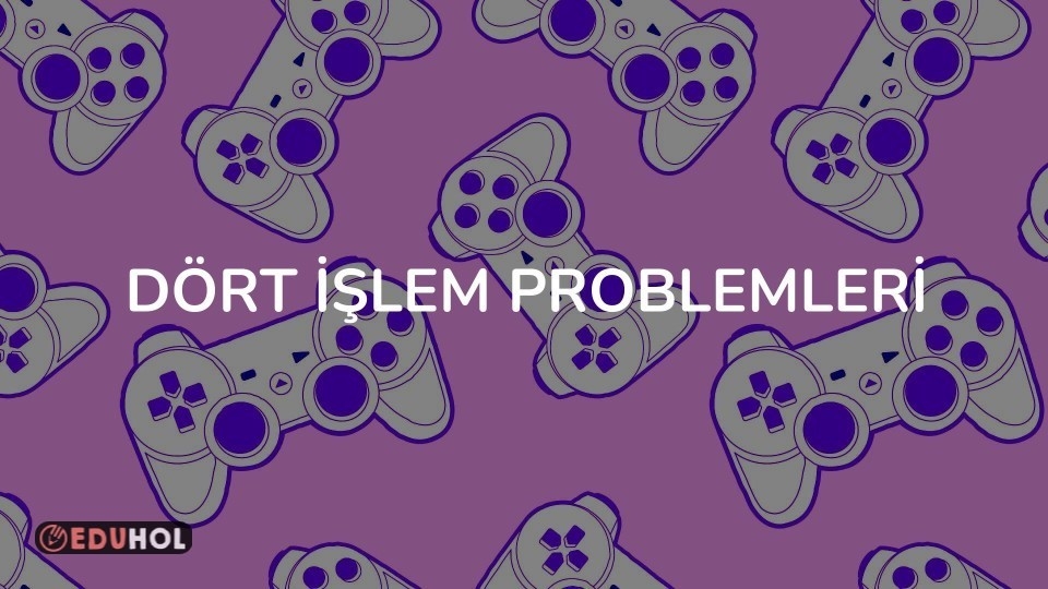 DÖRT İŞLEM PROBLEMLERİ