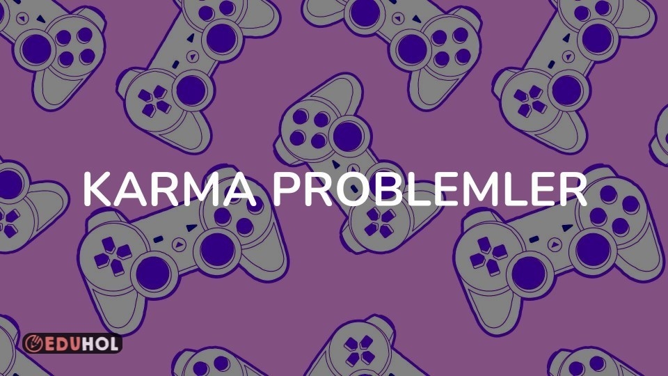 KARMA PROBLEMLER