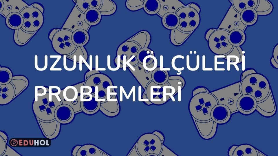 UZUNLUK ÖLÇÜLERİ PROBLEMLERİ