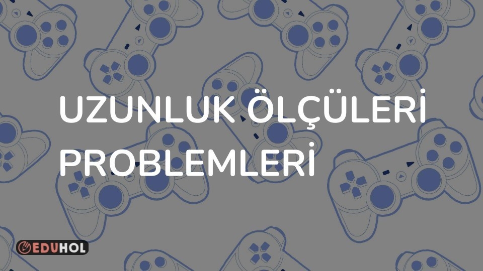 UZUNLUK ÖLÇÜLERİ PROBLEMLERİ
