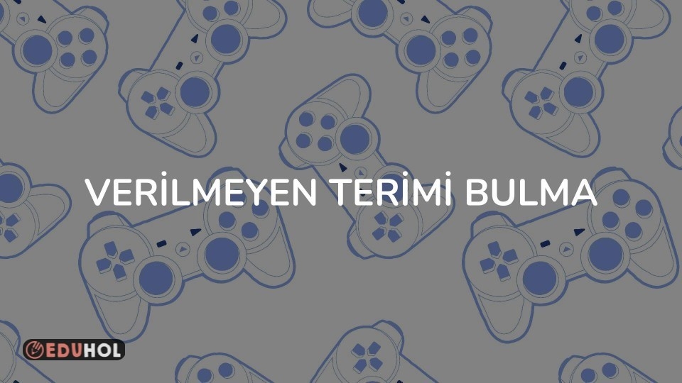 VERİLMEYEN TERİMİ BULMA
