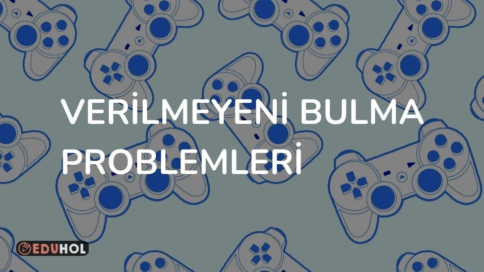 VERİLMEYENİ BULMA PROBLEMLERİ