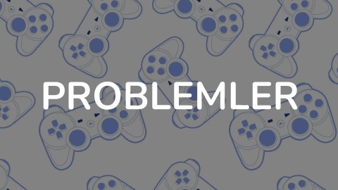 PROBLEMLER