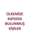 ÜLKEMİZE KATKIDA BULUNMUŞ KİŞİLER