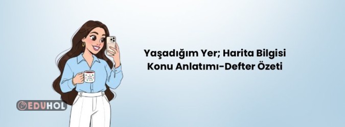 Harita Bilgisi; Yaşadığım Yer