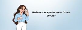Neden-Sonuç Anlatım ve örnek sorular (3. Ve 4. Sınıf)