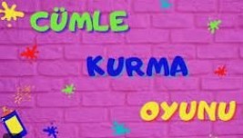 CÜMLE KURMA OYUNU