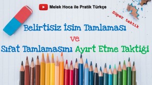BELİRTİSİZ İSİM TAMLAMASI VE SIFAT TAMLAMASINI AYIRT ETME TAKTİĞİ
