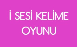 İ SESİ KELİME OYUNU