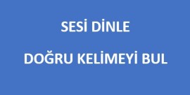 SESİ DİNLE KELİMEYİ BUL