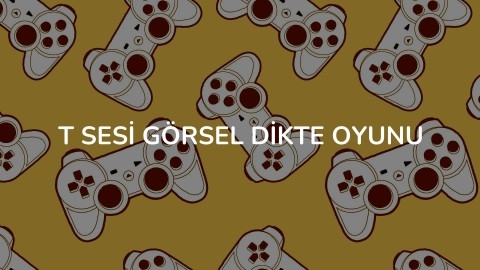 T SESİ GÖRSEL DİKTE OYUNU