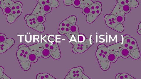 TÜRKÇE- Ad ( İsim )