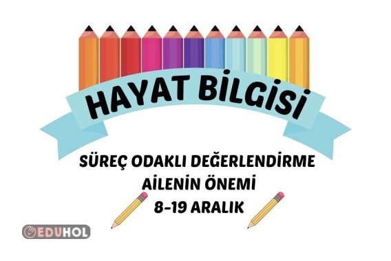 HAYAT BİLGİSİ SÜREÇ ODAKLI DEĞERLENDİRME AİLENİN ÖNEMİ 8-19 ARALIK