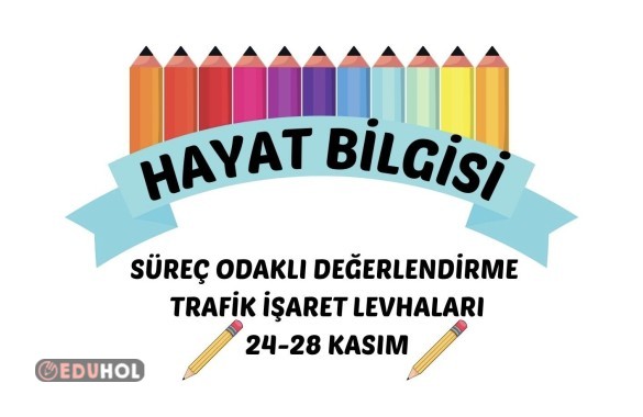 HAYAT BİLGİSİ TRAFİK İŞARET LEVHALARI 24-28 KASIM