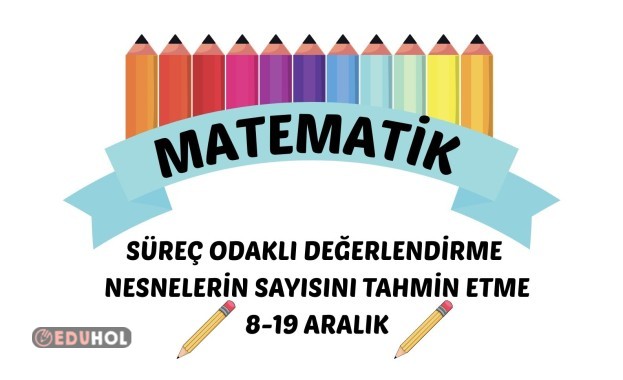 MATEMATİK SÜREÇ ODAKLI DEĞERLENDİRME NESNELERİN SAYISINI TAHMİN ETME 8-19 ARALIK