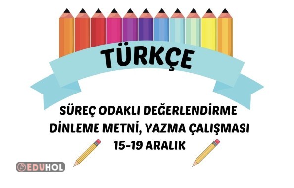 TÜRKÇE SÜREÇ ODAKLI DEĞERLENDİRME 15-19 ARALIK