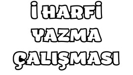 İ Harfi Yazma Çalışması
