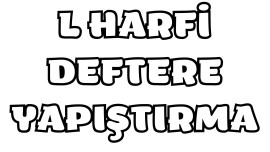 L Harfi Deftere Yapıştırma