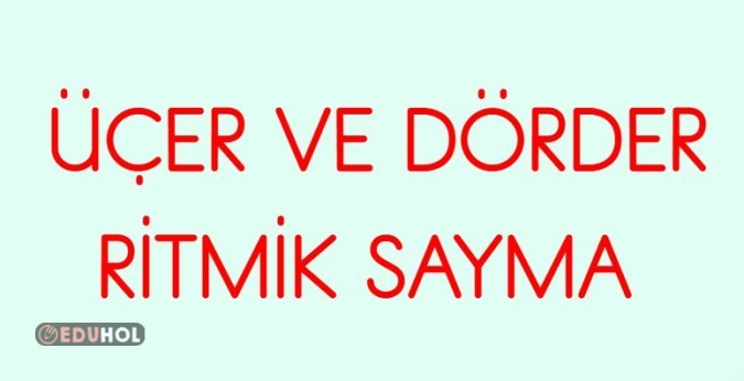 ÜÇER VE DÖRDER RİTMİK SAYMA