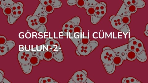Görselle İlgili Cümleyi Bulun-2-
