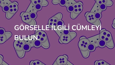 Görselle ilgili cümleyi bulun.