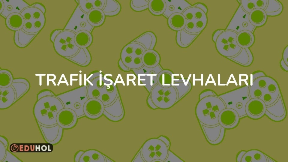 TRAFİK İŞARET LEVHALARI