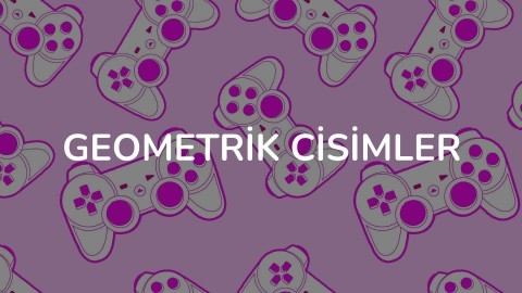 GEOMETRİK CİSİMLER