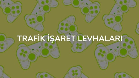 TRAFİK İŞARET LEVHALARI